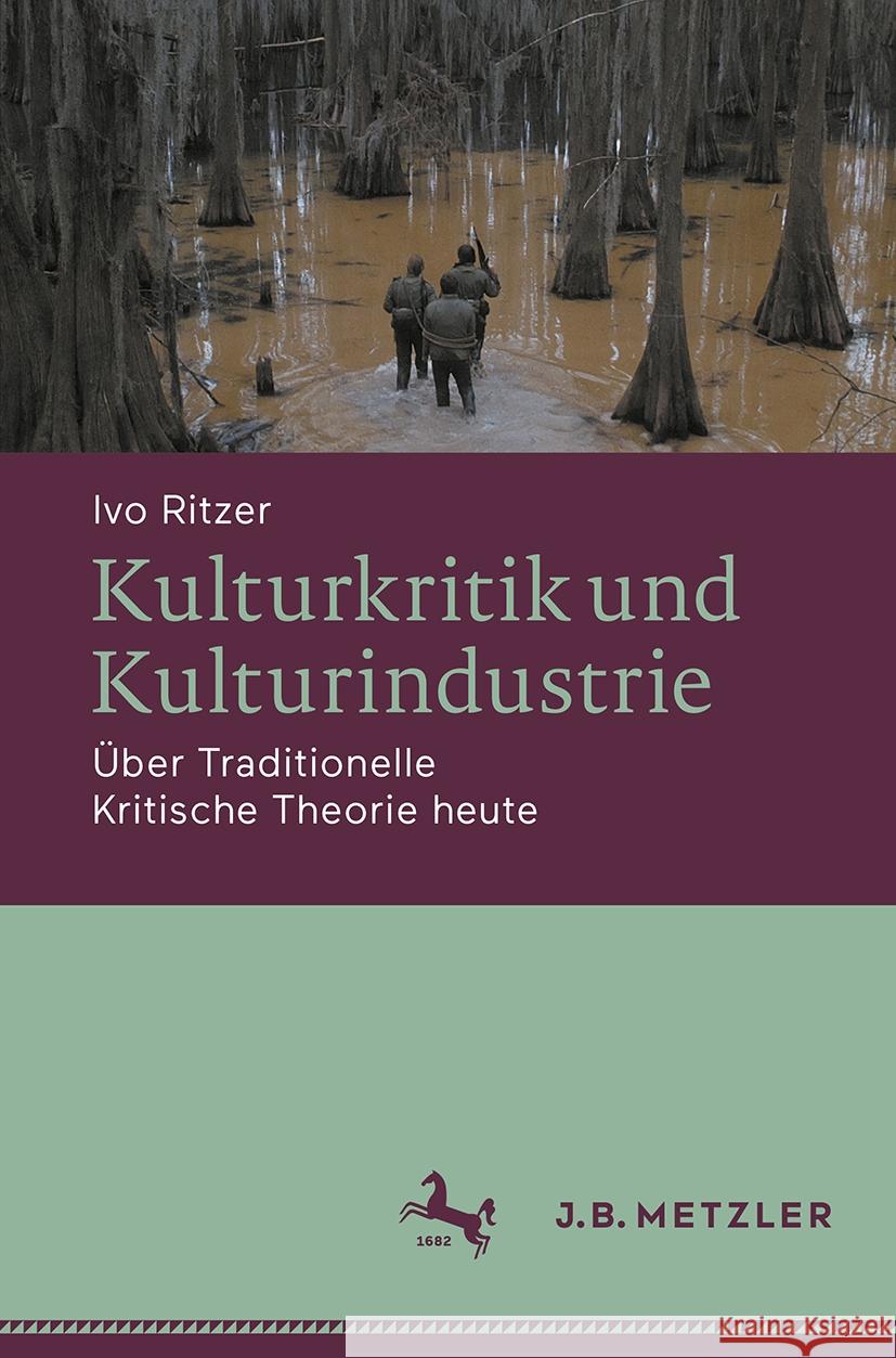 Kulturkritik Und Kulturindustrie: ?ber Traditionelle Kritische Theorie Heute Ivo Ritzer 9783662704998 J.B. Metzler - książka