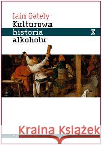 Kulturowa historia alkoholu Gately Jain 9788361182801 Aletheia - książka