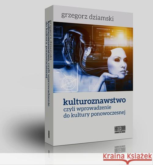 Kulturoznawstwo, czyli wprowadzenie do kultury... Dziamski Grzegorz 9788365155139 Katedra Wydawnictwo Naukowe - książka