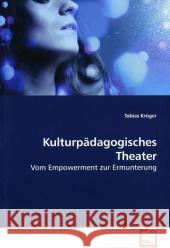 Kulturpädagogisches Theater : Vom Empowerment zur Ermunterung Krüger, Tobias 9783639193626 VDM Verlag Dr. Müller - książka