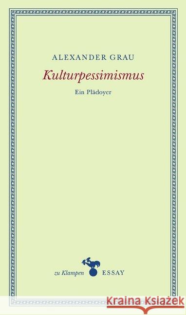 Kulturpessimismus : Ein Plädoyer Grau, Alexander 9783866745827 zu Klampen Verlag - książka