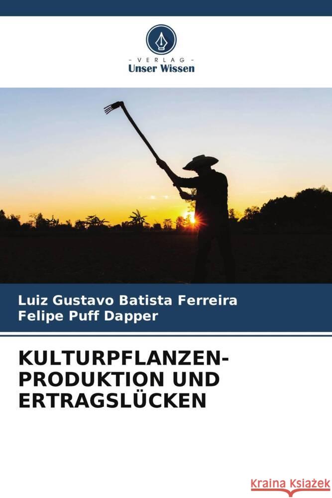 Kulturpflanzen- Produktion Und Ertragsl?cken Luiz Gustavo Batist Felipe Puff Dapper 9786206664505 Verlag Unser Wissen - książka