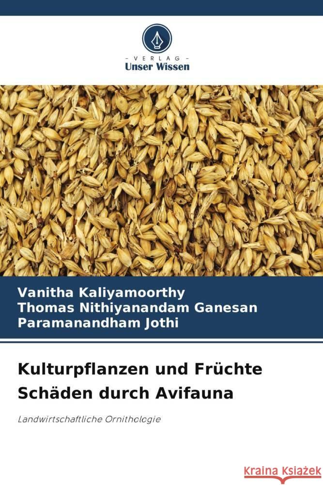 Kulturpflanzen und Früchte Schäden durch Avifauna Kaliyamoorthy, Vanitha, Ganesan, Thomas Nithiyanandam, Jothi, Paramanandham 9786208304676 Verlag Unser Wissen - książka