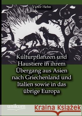 Kulturpflanzen und Haustiere in ihrem Übergang aus Asien nach Griechenland und Italien sowie in das übrige Europa Hehn, Victor 9783845724782 UNIKUM - książka
