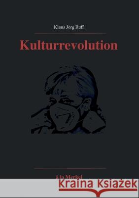Kulturrevolution: à la Merkel ... Huch! ... Corona. Klaus Jörg Ruff 9783752644593 Books on Demand - książka