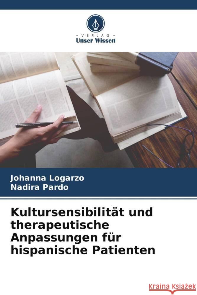 Kultursensibilität und therapeutische Anpassungen für hispanische Patienten Logarzo, Johanna, Pardo, Nadira 9786208362300 Verlag Unser Wissen - książka