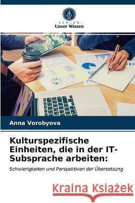 Kulturspezifische Einheiten, die in der IT-Subsprache arbeiten Anna Vorobyova 9786203334333 Verlag Unser Wissen - książka