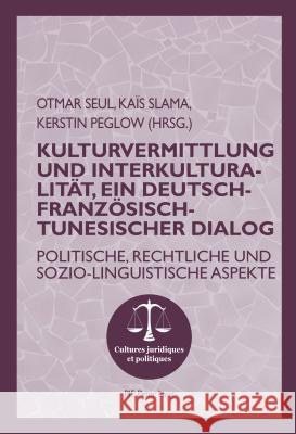 Kulturvermittlung Und Interkulturalität, Ein Deutsch-Französisch-Tunesischer Dialog: Politische, Rechtliche Und Sozio-Linguistische Aspekte Seul, Otmar 9782807601338 P.I.E-Peter Lang S.A., Editions Scientifiques - książka