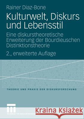 Kulturwelt, Diskurs Und Lebensstil: Eine Diskurstheoretische Erweiterung Der Bourdieuschen Distinktionstheorie Diaz-Bone, Rainer 9783531156460 VS Verlag - książka