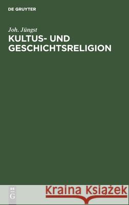 Kultus- Und Geschichtsreligion: (Pelagianismus Und Augustinismus). Ein Beitrag Zur Religiösen Psychologie Und Volkskunde Joh Jüngst 9783111225241 De Gruyter - książka