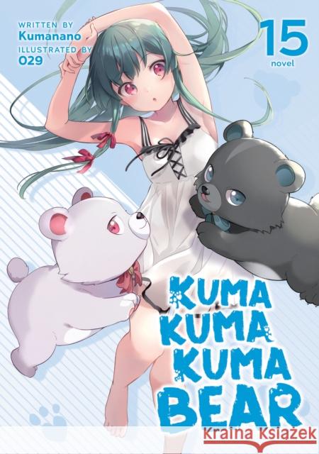 Kuma Kuma Kuma Bear (Light Novel) Vol. 15 Kumanano 9781685796495 Seven Seas Entertainment, LLC - książka