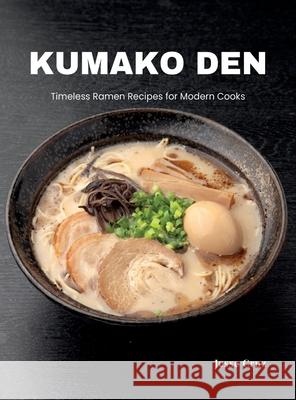 Kumako Den: Timeless Ramen Recipes for Modern Cooks Jesse Cruz 9782921633710 Jcsm Publications - książka