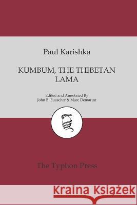 Kumbum the Thibetan Lama: A Realistic Romance John B Buescher Marc Demarest Paul Karishka 9798354399918 Independently Published - książka
