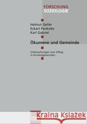 Ökumene Und Gemeinde: Untersuchungen Zum Alltag in Kirchengemeinden Geller, Helmut 9783322999566 Vs Verlag Fur Sozialwissenschaften - książka