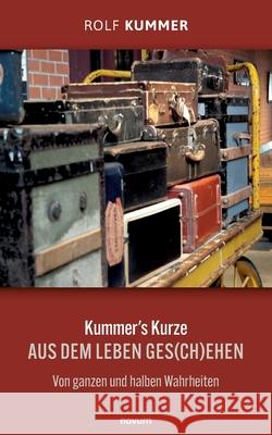 Kummer's Kurze: Aus dem Leben ges(ch)ehen Von ganzen und halben Wahrheiten Rolf Kummer 9783991469513 Novum Pro - książka