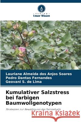 Kumulativer Salzstress bei farbigen Baumwollgenotypen dos Anjos Soares, Lauriane Almeida, Fernandes, Pedro Dantas, de Lima, Geovani S. 9786203908862 Verlag Unser Wissen - książka