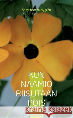 Kun naamio riisutaan pois: Merkintöjä vuodelta 2014 Sami Antero Nygrén 9789528067375 Books on Demand - książka