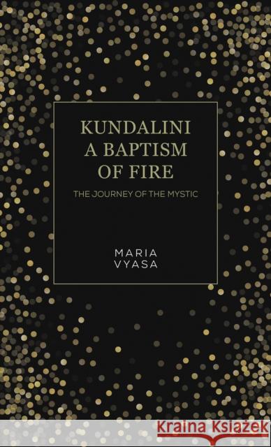 Kundalini – A Baptism of Fire: The Journey of the Mystic Maria Vyasa 9781035864843 Austin Macauley Publishers - książka