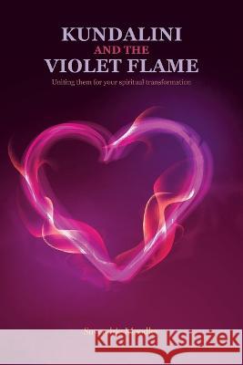 Kundalini and the Violet Flame: Uniting Them for Your Spiritual Transformation Suvendrie Moodley 9781664117877 Xlibris UK - książka
