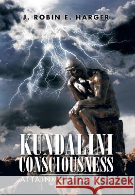 Kundalini Consciousness: Attainment as It Is J. Robin E. Harger 9781499071856 Xlibris Corporation - książka