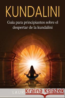 Kundalini: Guia para principiantes sobre el despertar de la kundalini Lauren Lingard   9781761038808 Ingram Publishing - książka