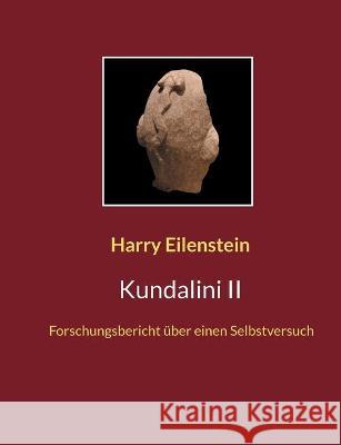 Kundalini II: Forschungsbericht über einen Selbstversuch Harry Eilenstein 9783755700975 Books on Demand - książka