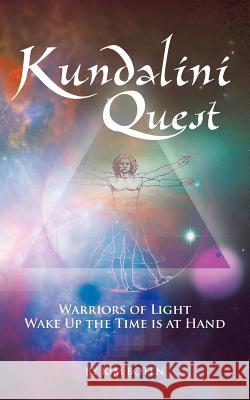 Kundalini Quest: Warriors of Light, Wake Up-The Time Is at Hand Boten, Kim 9781452553573 Balboa Press - książka
