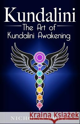 Kundalini: The Art of Kundalini Awakening Nicholas White 9781542805742 Createspace Independent Publishing Platform - książka