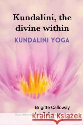 Kundalini, the divine within: Kundalini yoga Brigitte Calloway, Ian Calloway 9780473589585 Brigitte Calloway - książka