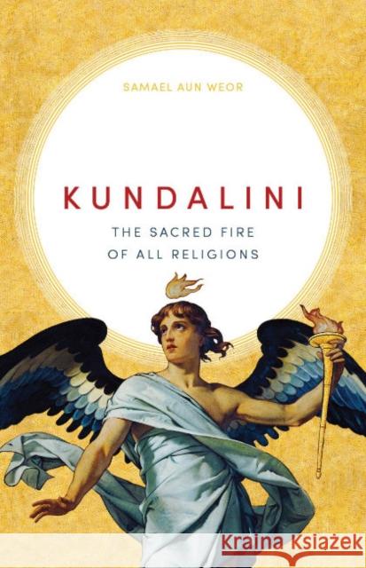 Kundalini: The Sacred Fire of All Religions Samael Aun Weor 9781943358205 Glorian Publishing - książka