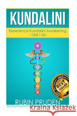 Kundalini: The Secret Steps to Experiencing Kundalini Awakening Rubin Pruden 9781542361644 Createspace Independent Publishing Platform - książka