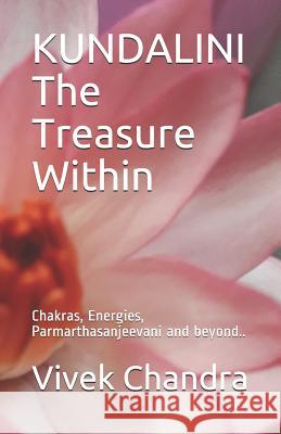 KUNDALINI The Treasure Within: Chakras, Energies, Parmarthasanjeevani and beyond.. Vivek Chandr 9781092997287 Independently Published - książka