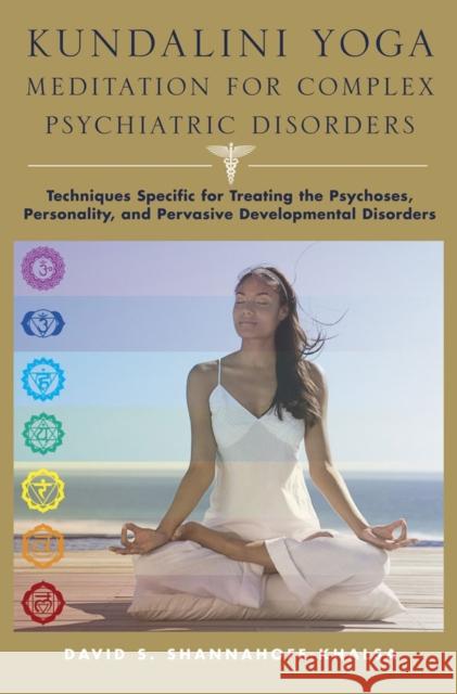 Kundalini Yoga Meditation for Complex Psychiatric Disorders: Techniques Specific for Treating the Psychoses, Personality, and Pervasive Developmental David Shannahoff-Khalsa 9780393705683 WW Norton & Co - książka