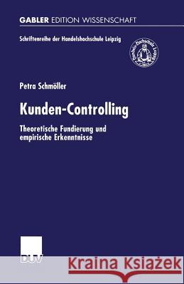 Kunden-Controlling: Theoretische Fundierung Und Empirische Erkenntnisse Petra Schmoller 9783824475391 Deutscher Universitatsverlag - książka
