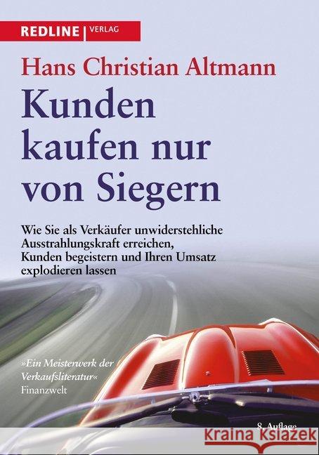 Kunden kaufen nur von Siegern : Wie Sie als Verkäufer unwiderstehliche Ausstrahlungskraft erreichen, Kunden begeistern und Ihren Umsatz explodieren lassen Altmann, Hans Chr. 9783868815979 Redline Wirtschaftsverlag - książka