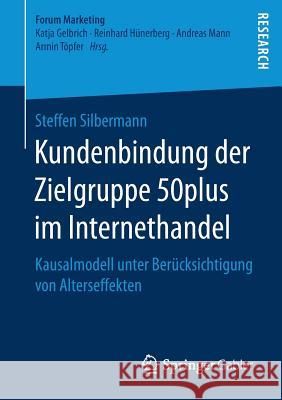 Kundenbindung Der Zielgruppe 50plus Im Internethandel: Kausalmodell Unter Berücksichtigung Von Alterseffekten Silbermann, Steffen 9783658199425 Springer Gabler - książka