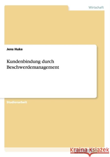 Kundenbindung durch Beschwerdemanagement Jens Huke 9783640509751 Grin Verlag - książka