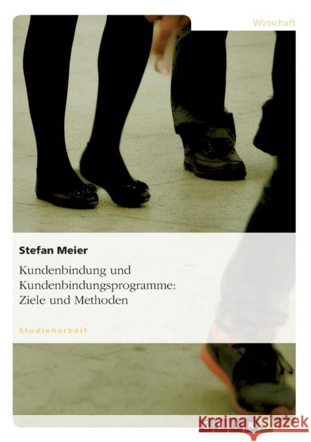 Kundenbindung und Kundenbindungsprogramme: Ziele und Methoden Meier, Stefan 9783656068440 Grin Verlag - książka