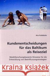 Kundenentscheidungen für das Baltikum als Reiseziel : Marktforschungsbasierte Hinweise für die Entwicklung von Beeinflussungsstrategien Puidokaite, Aira 9783639058857 VDM Verlag Dr. Müller - książka