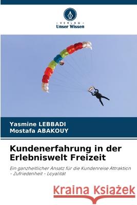 Kundenerfahrung in der Erlebniswelt Freizeit LEBBADI, Yasmine, Abakouy, Mostafa 9786208872915 Verlag Unser Wissen - książka