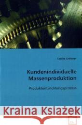 Kundenindividuelle Massenproduktion : Produktentwicklungsprozess Grötzner, Sascha 9783639092219 VDM Verlag Dr. Müller - książka