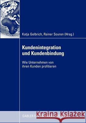 Kundenintegration Und Kundenbindung: Wie Unternehmen Von Ihren Kunden Profitieren Gelbrich, Katja 9783834914729 Gabler - książka