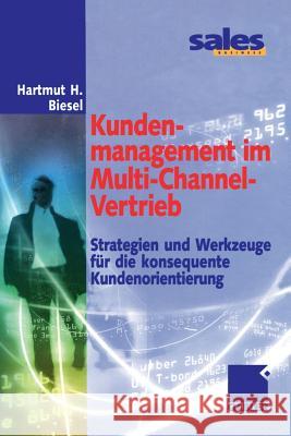 Kundenmanagement Im Multi-Channel-Vertrieb: Strategien Und Werkzeuge Für Die Konsequente Kundenorientierung Biesel, Hartmut H. 9783322903037 Gabler Verlag - książka