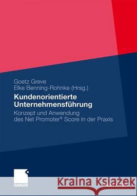 Kundenorientierte Unternehmensführung: Konzept Und Anwendung Des Net Promoter(r) Score in Der Praxis Greve, Goetz 9783834923196 Gabler - książka