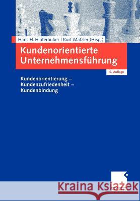 Kundenorientierte Unternehmensführung: Kundenorientierung - Kundenzufriedenheit - Kundenbindung Hinterhuber, Hans-H 9783834910264 Gabler - książka