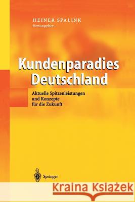 Kundenparadies Deutschland: Aktuelle Spitzenleistungen Und Konzepte Für Die Zukunft Spalink, Heiner 9783642620751 Springer - książka