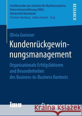 Kundenrückgewinnungsmanagement: Organisationale Erfolgsfaktoren Und Besonderheiten Des Business-To-Business Kontexts Gwinner, Olivia 9783658256203 Springer Gabler - książka