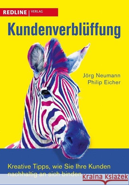 Kundenverblüffung : Kreative Tipps, wie Sie Ihre Kunden nachhaltig an sich binden Neumann, Jörg Eicher, Philip  9783868812800 Redline Wirtschaftsverlag - książka