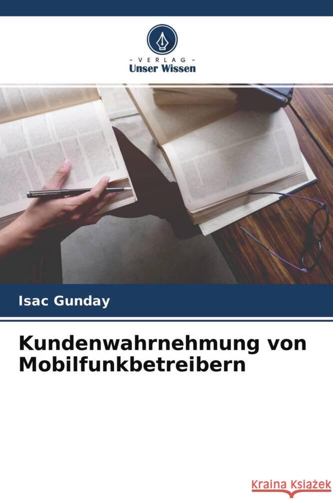 Kundenwahrnehmung von Mobilfunkbetreibern Gunday, Isac 9786204285528 Verlag Unser Wissen - książka