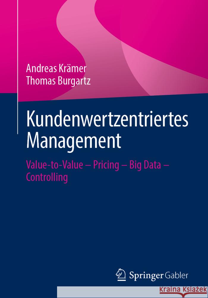 Kundenwertzentriertes Management: Value-To-Value - Pricing - Big Data - Controlling Krämer, Andreas 9783658364120 Springer Fachmedien Wiesbaden - książka